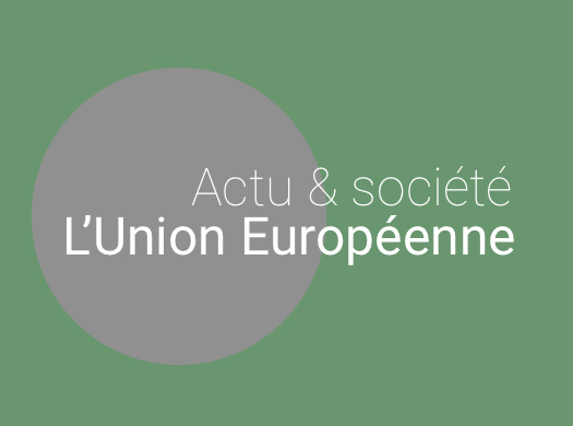 Actu & société  : L'Union européenne