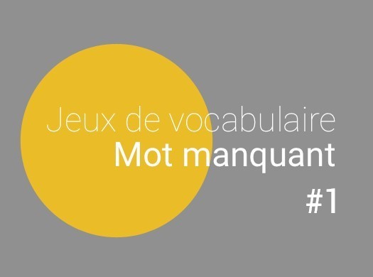 Jeux de vocabulaire français : mots qui manquent 1