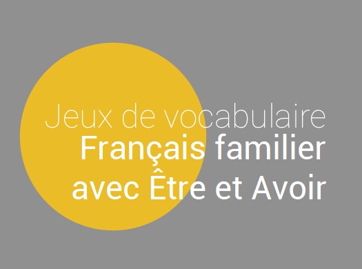 Jeu de vocabulaire français : français familier avec être et avoir