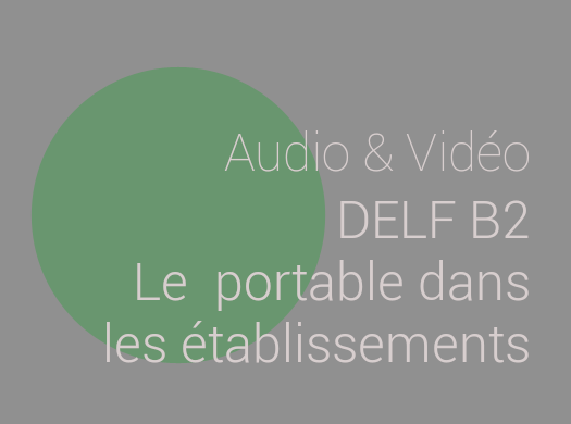 Audio DELF B2 : Le portable à l'école