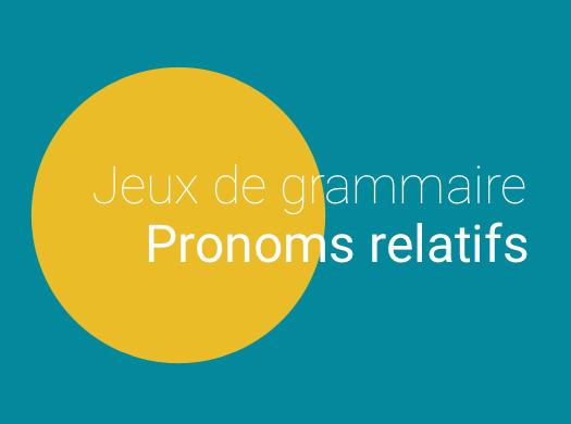 Jeux de grammaire - Pronoms relatifs